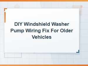 Diy Windshield Washer Pump Wiring Fix for Older Vehicles: Fuse and Wiring Guide