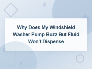 Windshield Washer Pump Buzzes but No Fluid: Motor Diagnosis and Fixes
