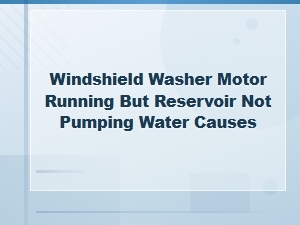 Windshield Washer Motor Runs but Won't Pump Water