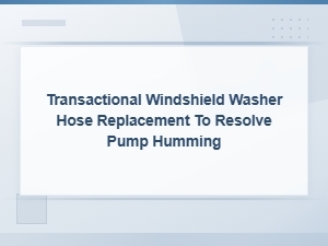 Windshield Washer Hose Replacement to Fix Pump Humming Noise
